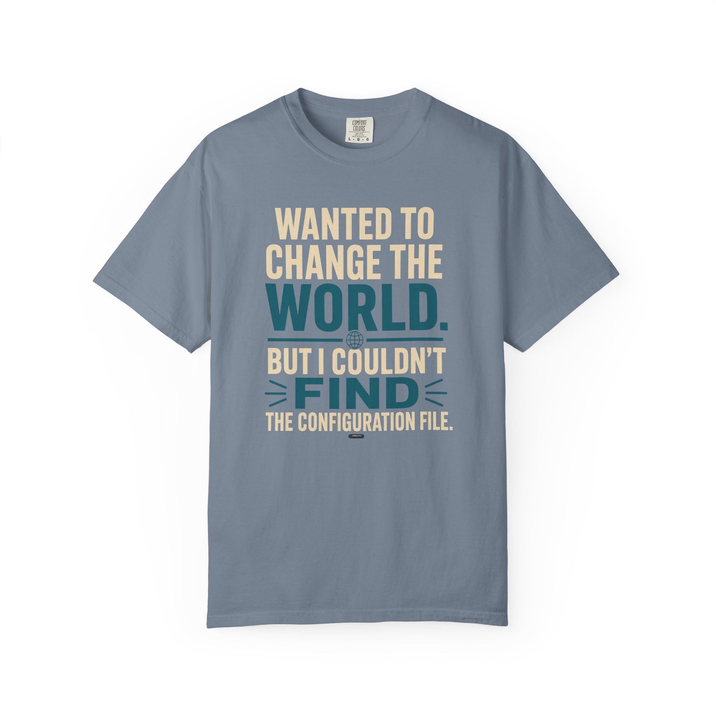Wanted to Change the World, But I Couldn't Find the Configuration File. Funny Tech T-Shirt