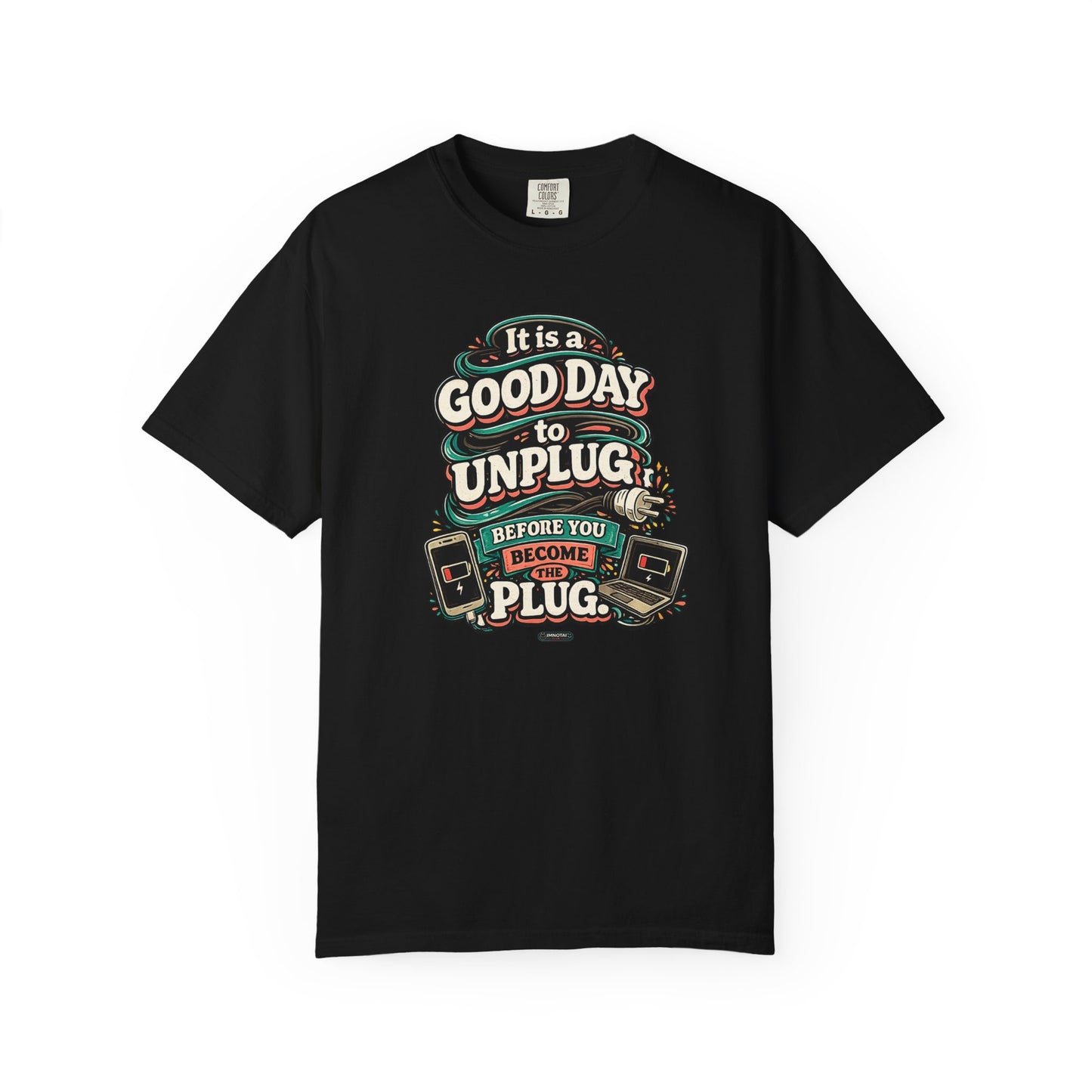 It Is a Good Day To Unplug Before You Become The Plug T-Shirt