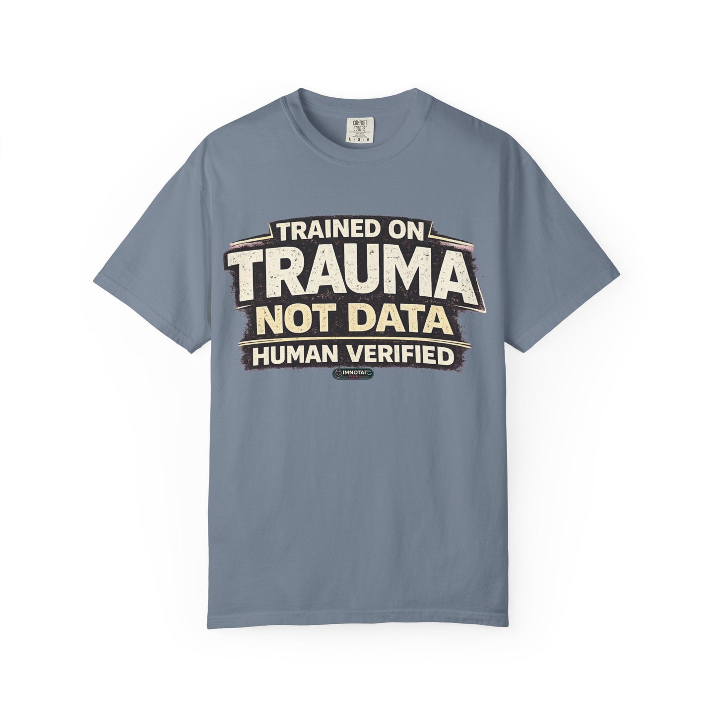 Trained on Trauma Not Data — Human Verified T-Shirt