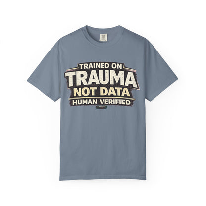 Trained on Trauma Not Data — Human Verified T-Shirt