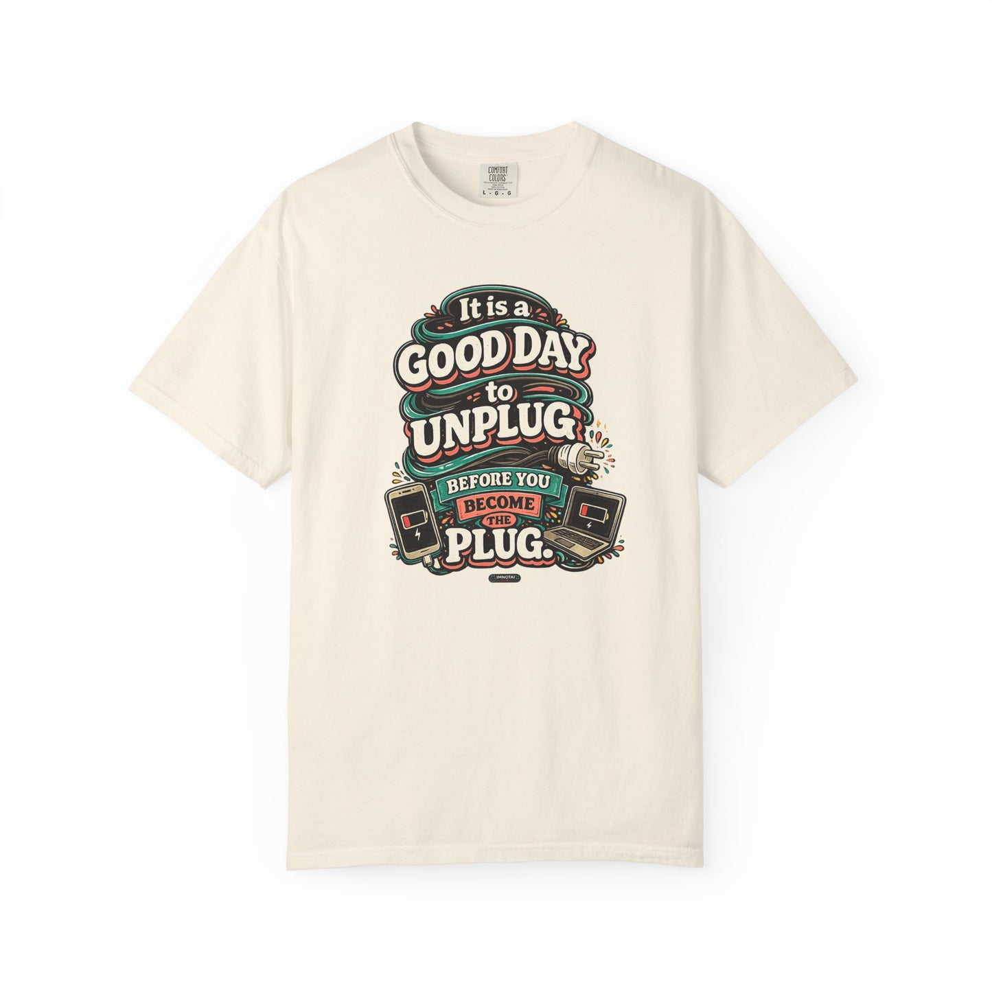 It Is a Good Day To Unplug Before You Become The Plug T-Shirt