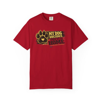 PAWS: My Dog Decides When We Go Home T-Shirt