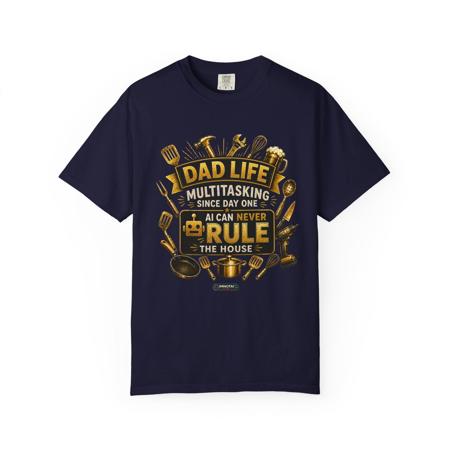 Dad Life "AI Can Never Rule the House" Funny Fatherhood T-shirt