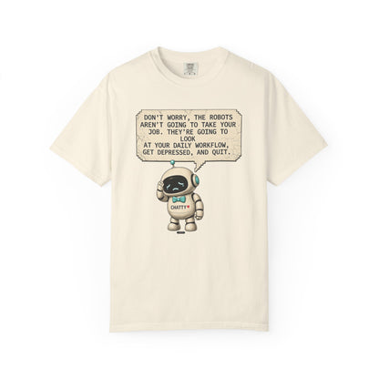 Message From Chatty "Don't Worry, The Robots Aren't Going to Take Your Job..." Cute AI Humor Tee
