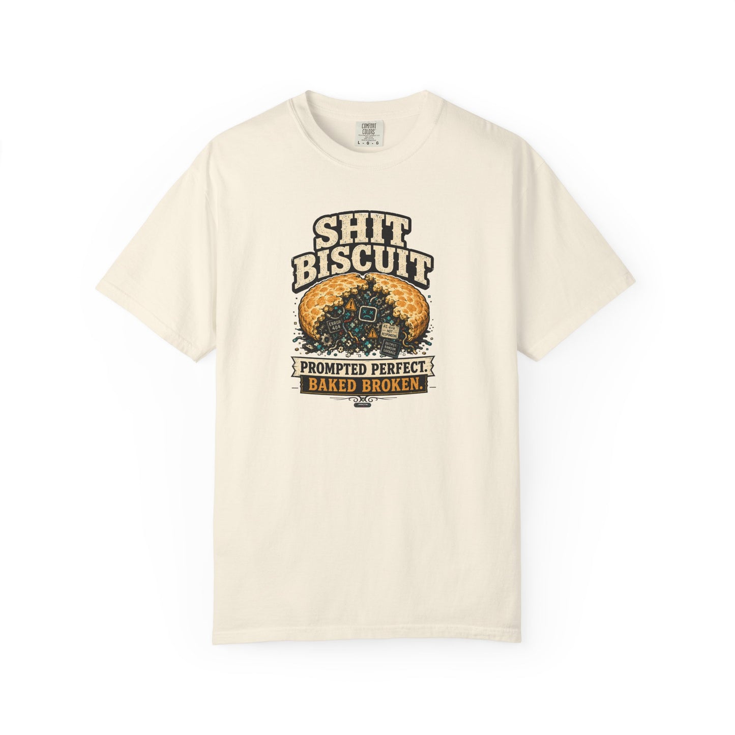 Shit Biscuit- Prompted Perfect. Bake Broken T-shirt