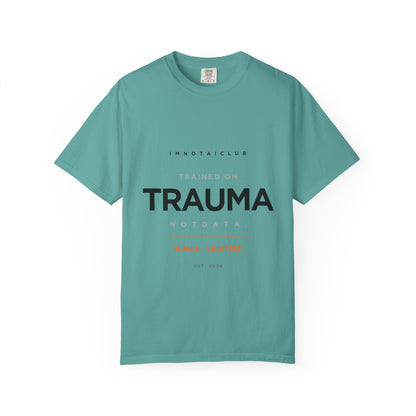 Trained on TRAUMA Not DATA T-Shirt