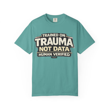 Trained on Trauma Not Data — Human Verified T-Shirt