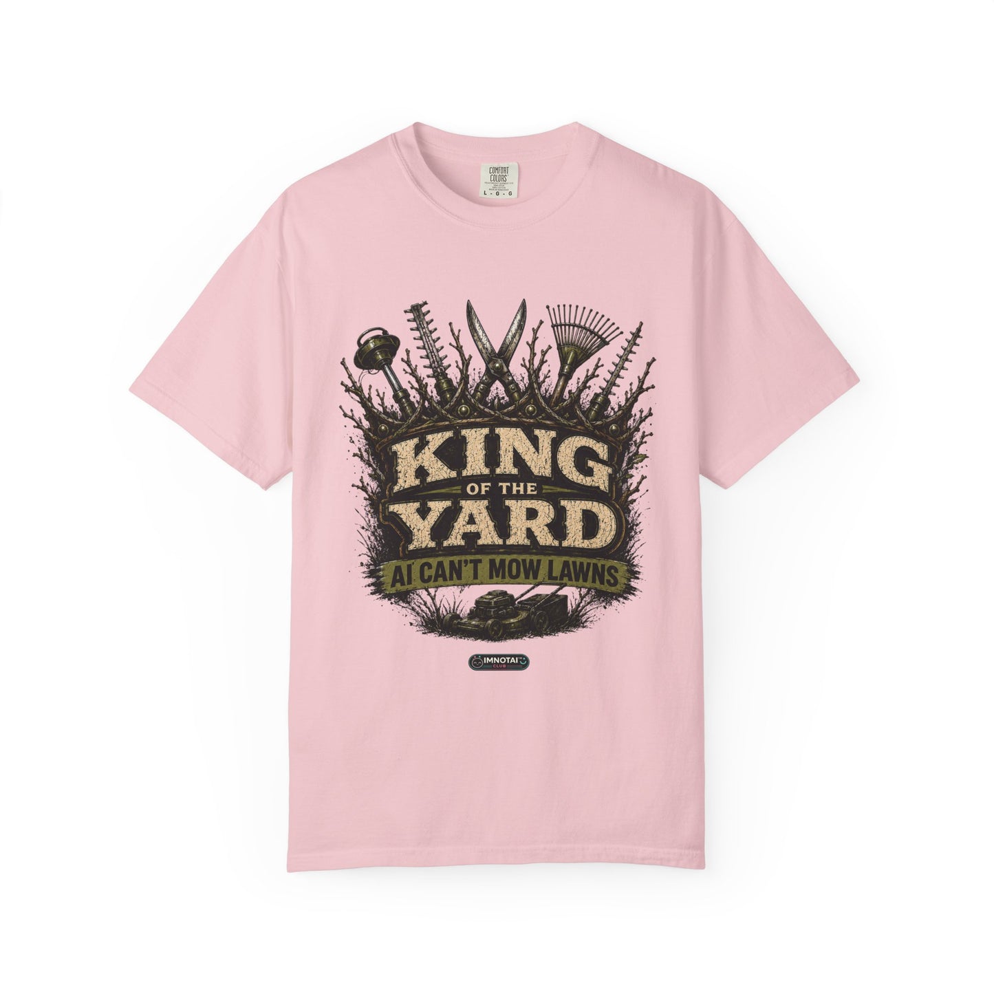 King of the Yard T-Shirt — "Can't Mow Lawns" Gardener Lawn Care Tee