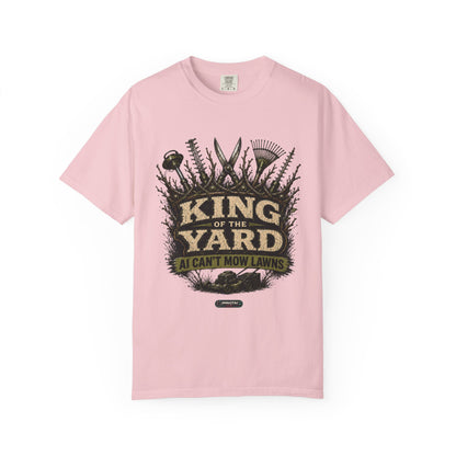 King of the Yard T-Shirt — "Can't Mow Lawns" Gardener Lawn Care Tee