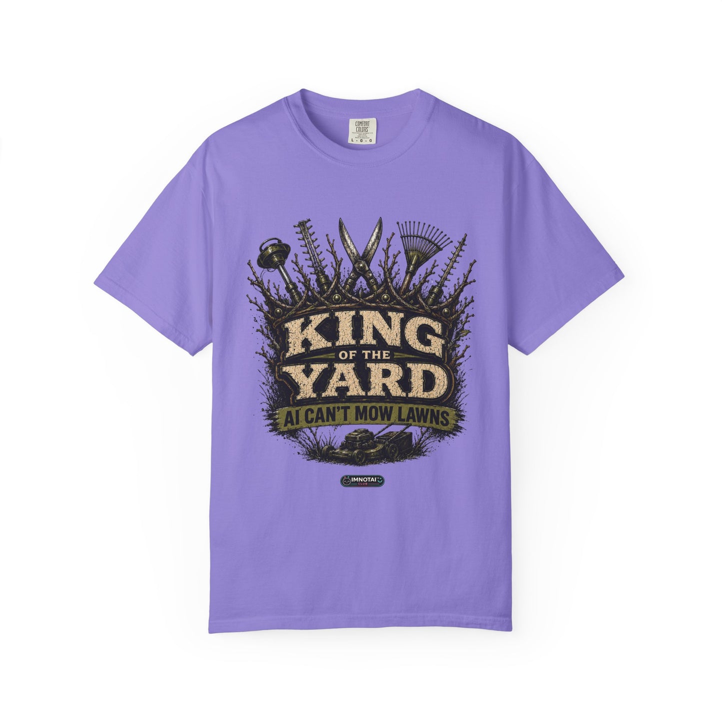 King of the Yard T-Shirt — "Can't Mow Lawns" Gardener Lawn Care Tee