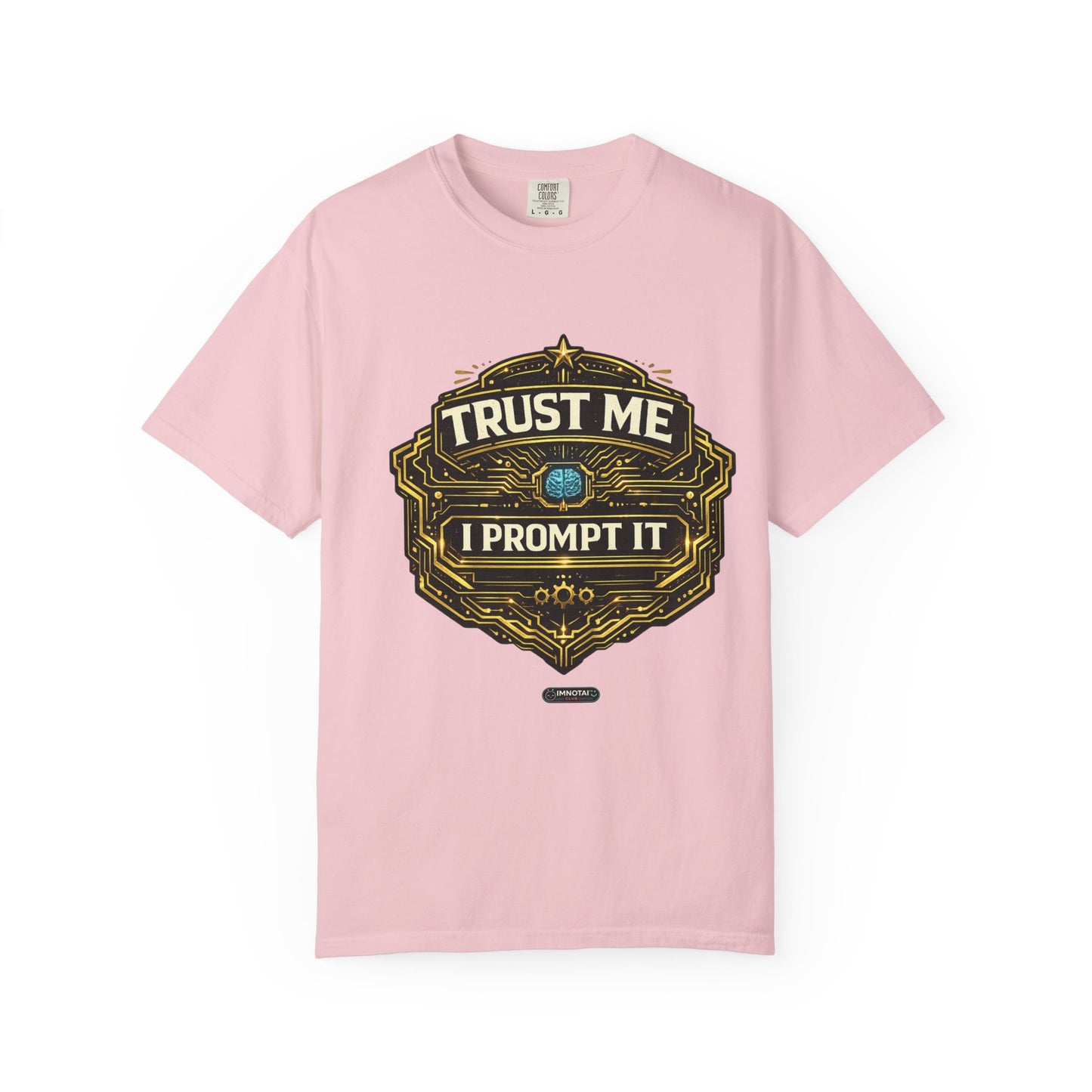 Trust Me I Prompt It T-Shirt