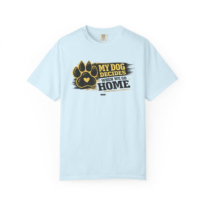 PAWS: My Dog Decides When We Go Home T-Shirt