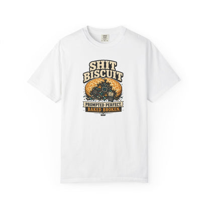Shit Biscuit- Prompted Perfect. Bake Broken T-shirt