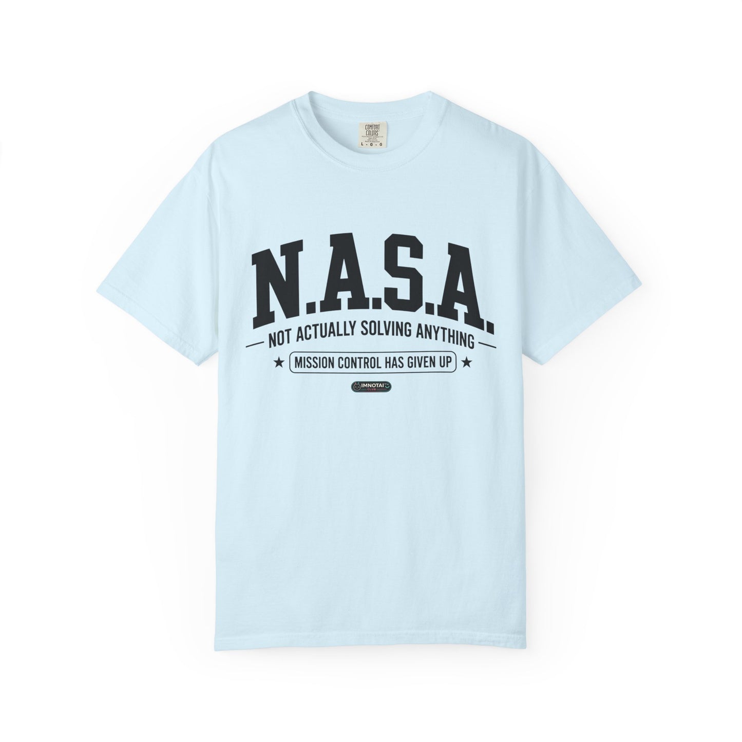 “N.A.S.A. Not Actually Solving Anything” T-Shirt