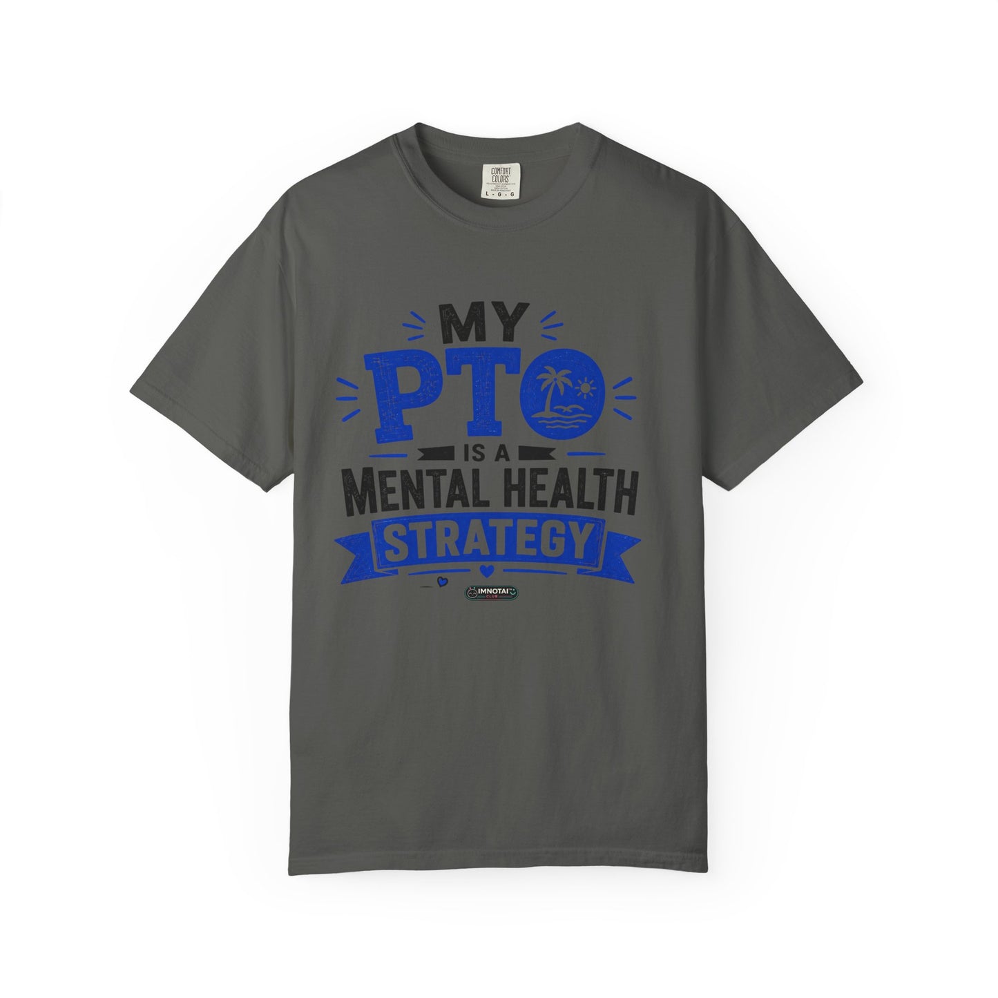 My PTO Is a Mental Health Strategy T-Shirt