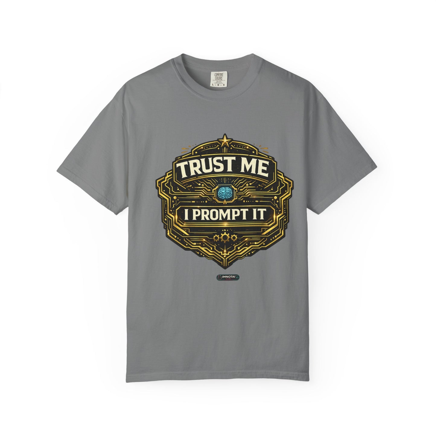 Trust Me I Prompt It T-Shirt