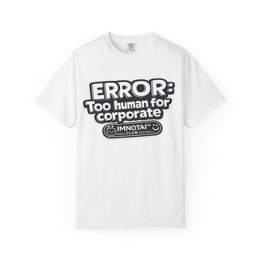 ERROR: Too human for corporate T-Shirt