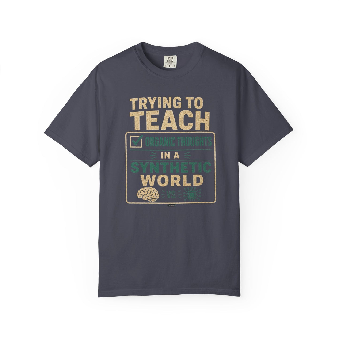 BTS: Trying To Teach Organic Thoughts In A Synthetic World- Graphic Tee (Teacher / Parent Humor)