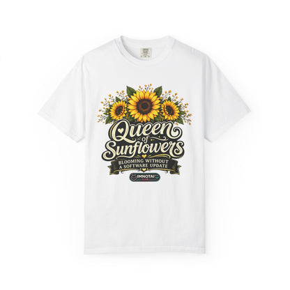 Queen of Sunflowers — Blooming Without a Software Update T-Shirt