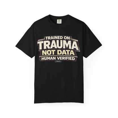 Trained on Trauma Not Data — Human Verified T-Shirt