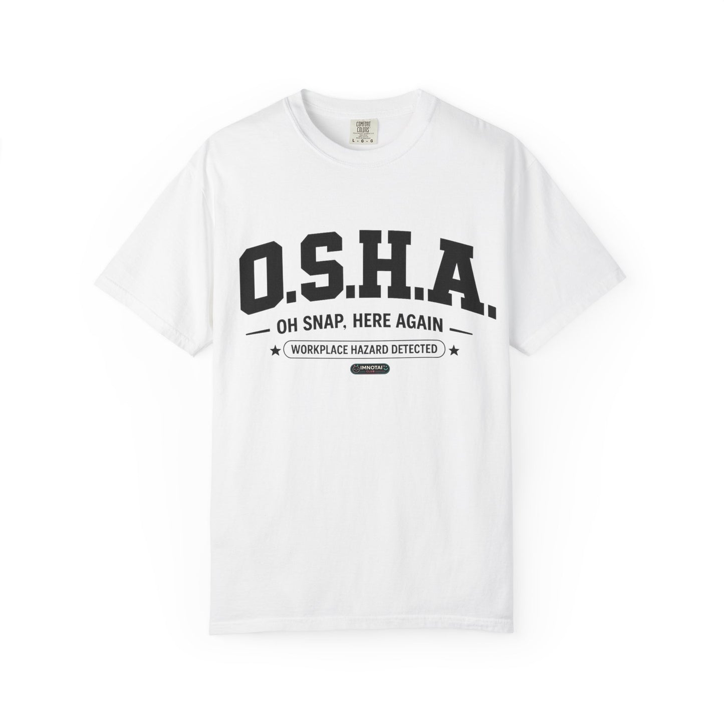 OSHA "Oh Snap, Here Again" Workplace Hazard T-Shirt