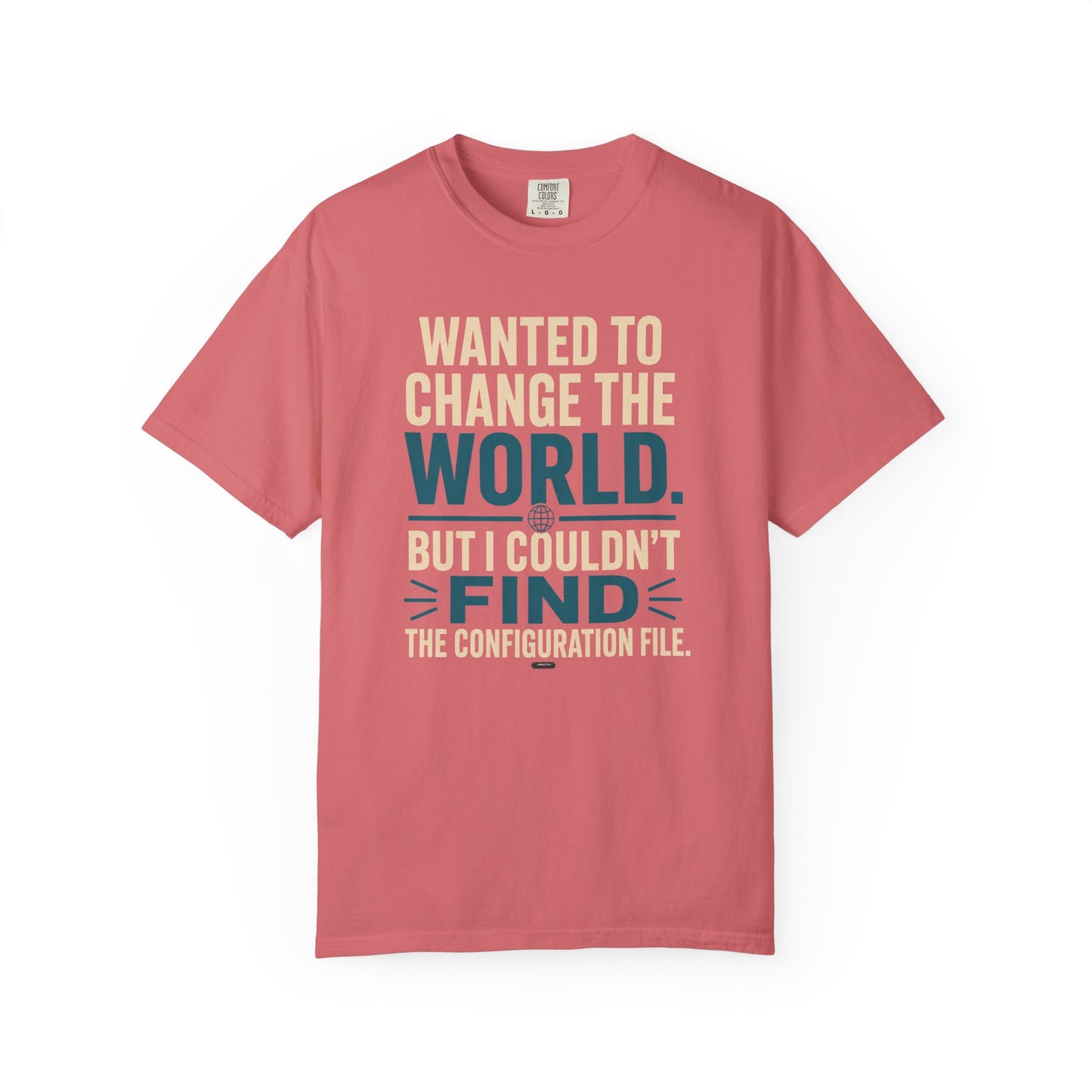 Wanted to Change the World, But I Couldn't Find the Configuration File. Funny Tech T-Shirt