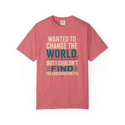 Wanted to Change the World, But I Couldn't Find the Configuration File. Funny Tech T-Shirt