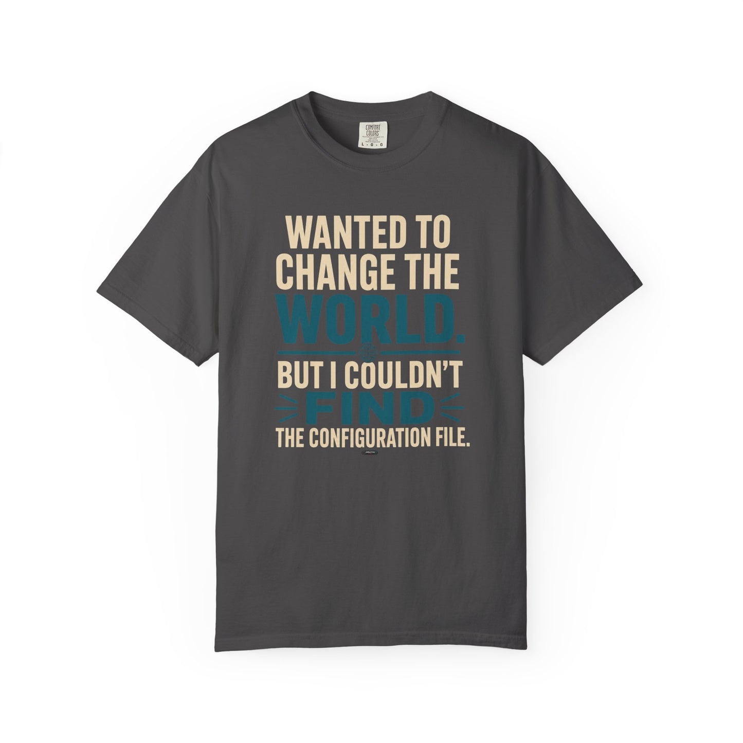 Wanted to Change the World, But I Couldn't Find the Configuration File. Funny Tech T-Shirt