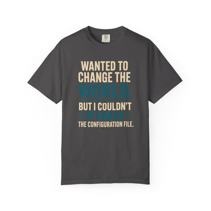 Wanted to Change the World, But I Couldn't Find the Configuration File. Funny Tech T-Shirt
