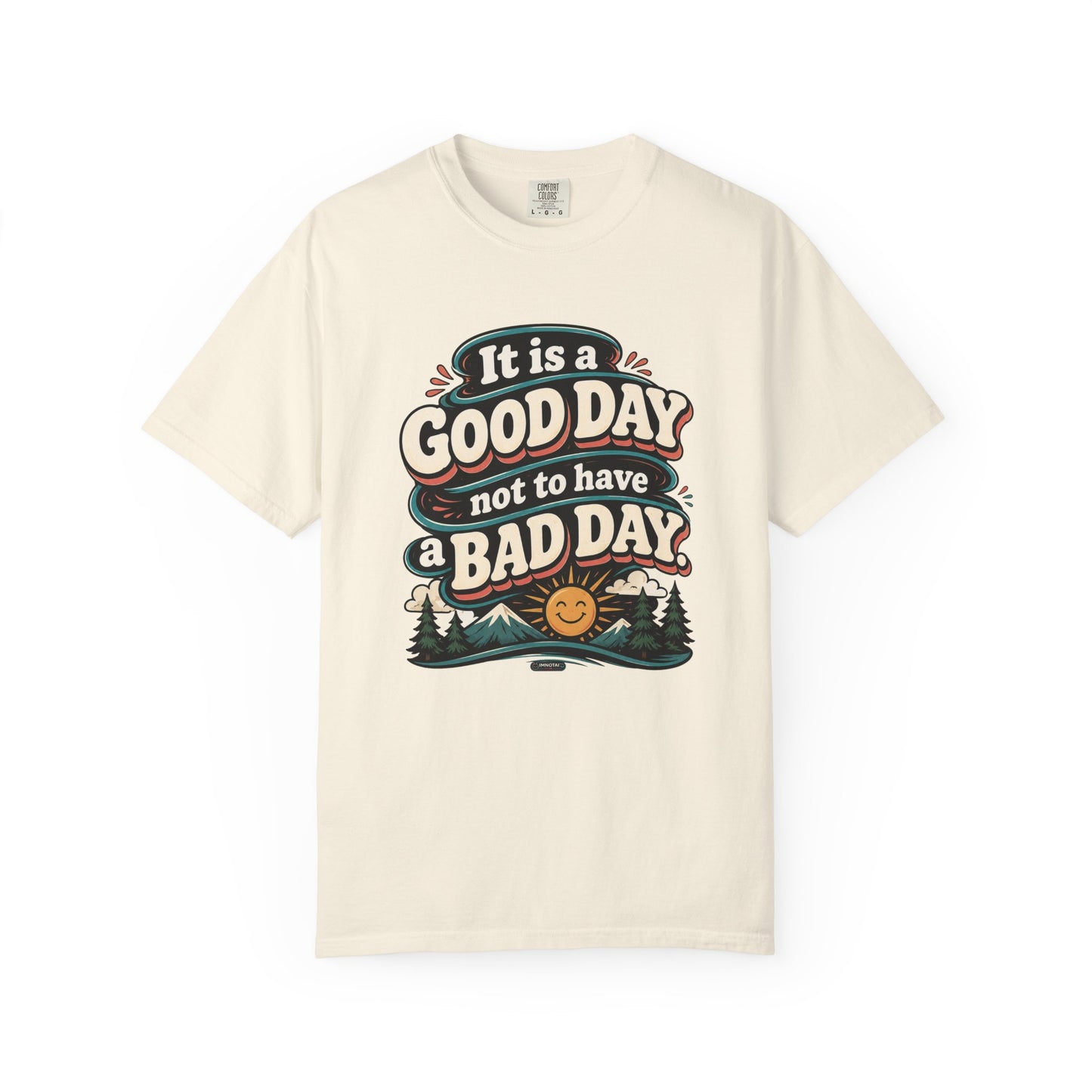 It Is a Good Day Not To Have a Bad Day T-Shirt