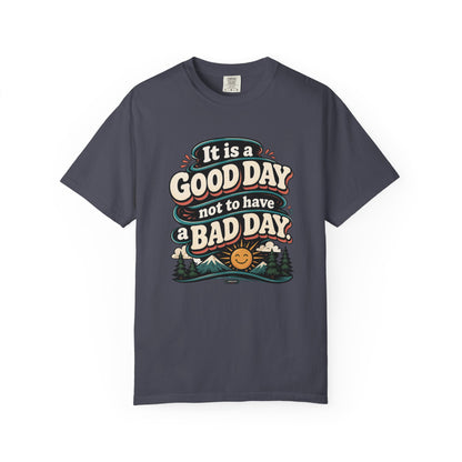 It Is a Good Day Not To Have a Bad Day T-Shirt