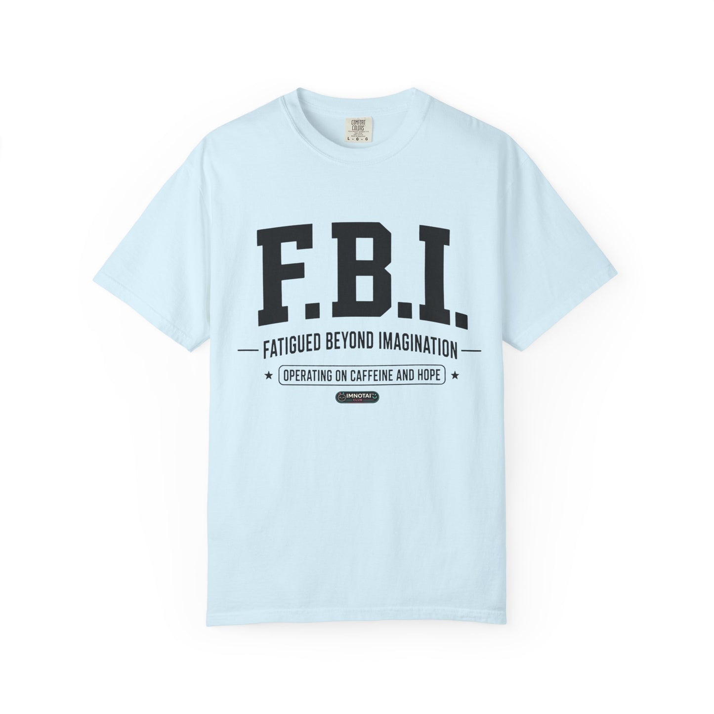 F.B.I. "Fatigued Beyond Imagination" BLUE Font T-Shirt