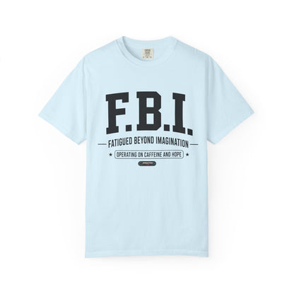 F.B.I. "Fatigued Beyond Imagination" BLUE Font T-Shirt