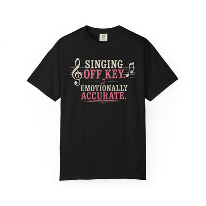 MUSIC: Singing Off Key Emotionally Accurate T-Shirt