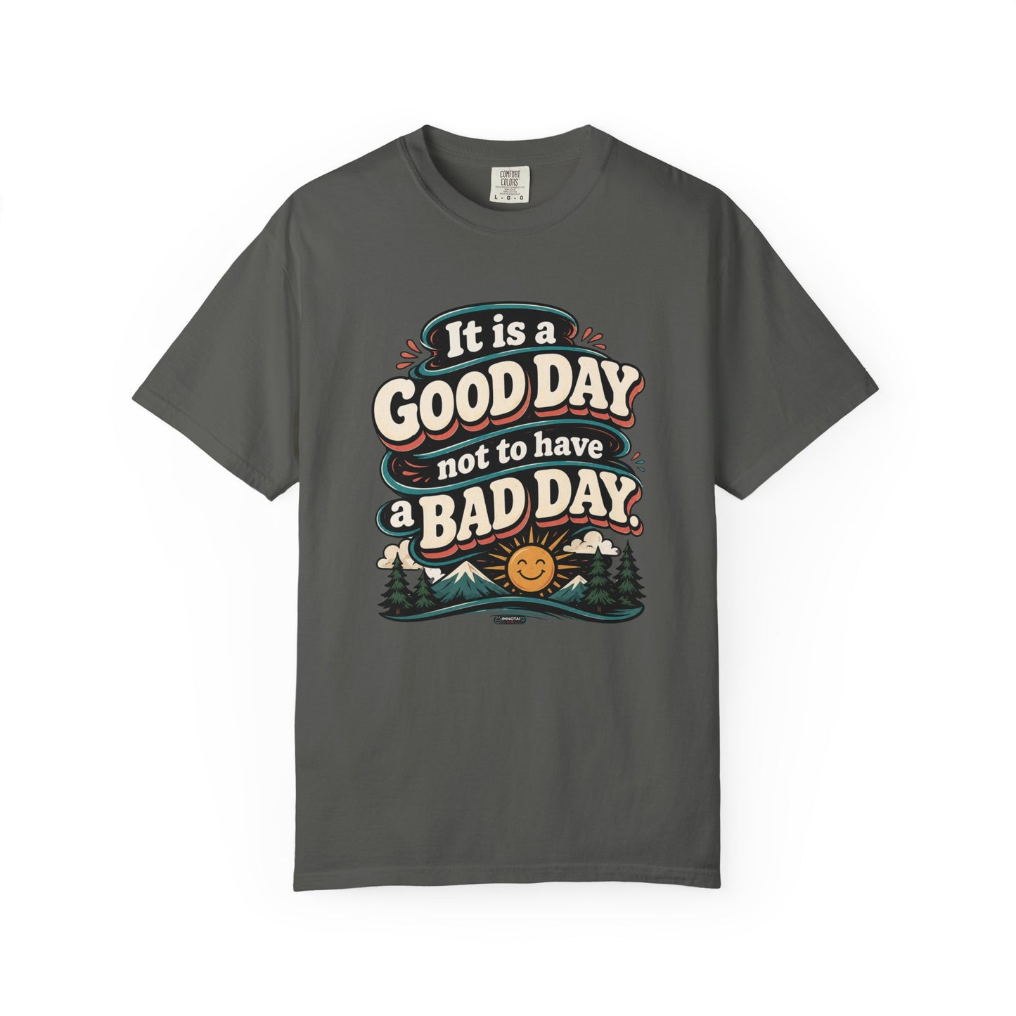 It Is a Good Day Not To Have a Bad Day T-Shirt