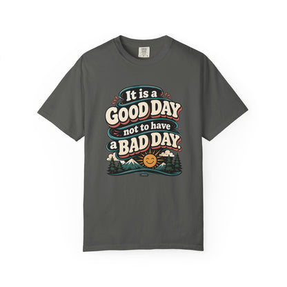 It Is a Good Day Not To Have a Bad Day T-Shirt