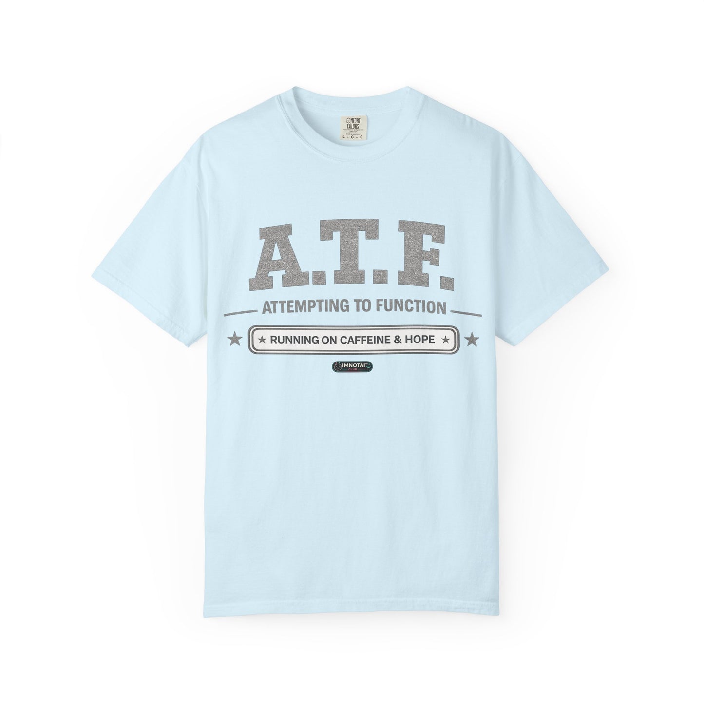 A.T.F 'Attempting to Function' Running on Caffeine & Hope T-Shirt