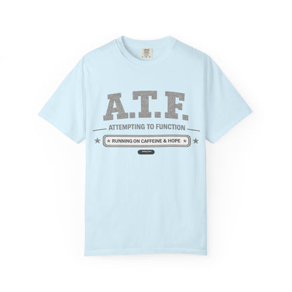 A.T.F 'Attempting to Function' Running on Caffeine & Hope T-Shirt
