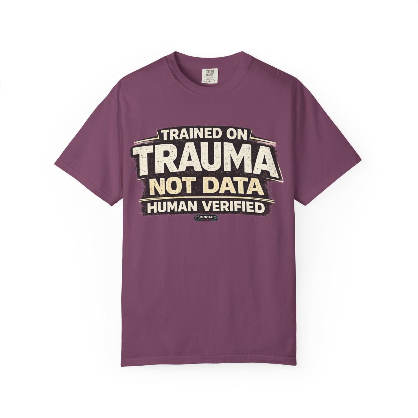 Trained on Trauma Not Data — Human Verified T-Shirt