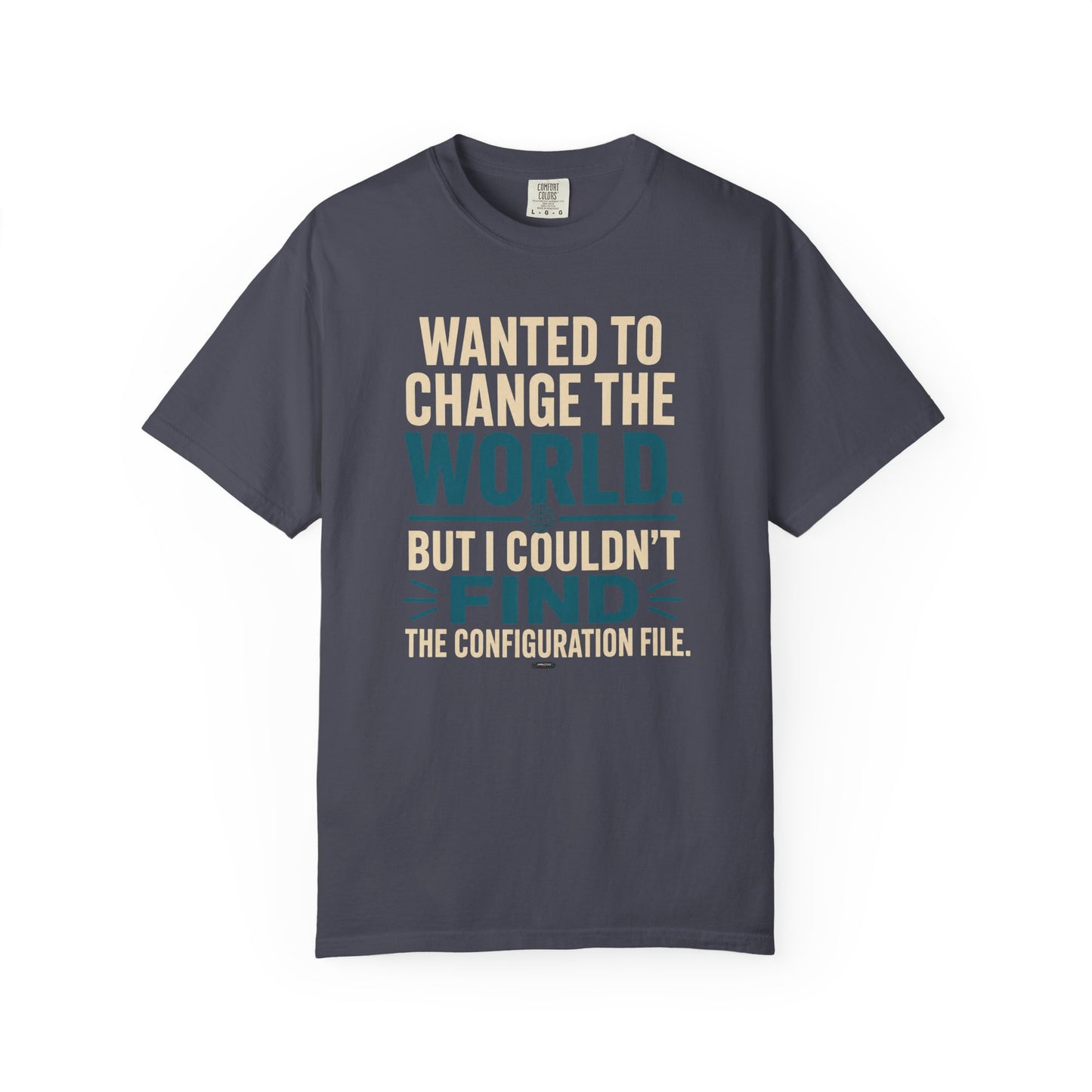 Wanted to Change the World, But I Couldn't Find the Configuration File. Funny Tech T-Shirt