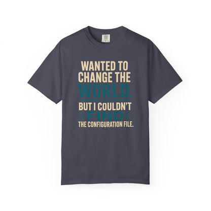 Wanted to Change the World, But I Couldn't Find the Configuration File. Funny Tech T-Shirt