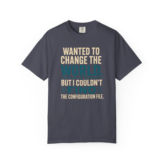 Wanted to Change the World, But I Couldn't Find the Configuration File. Funny Tech T-Shirt