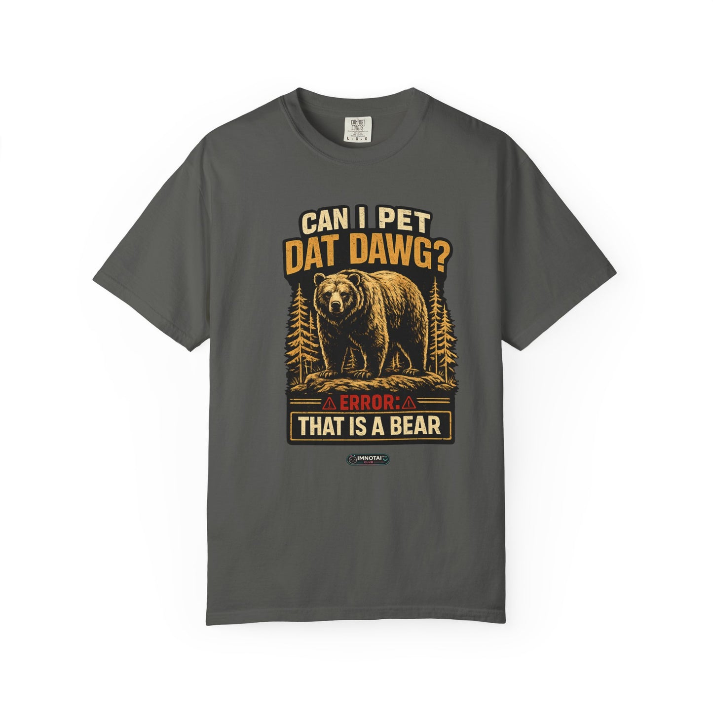 Can I Pet Dat Dawg? Error: That Is A Bear! T-Shirt