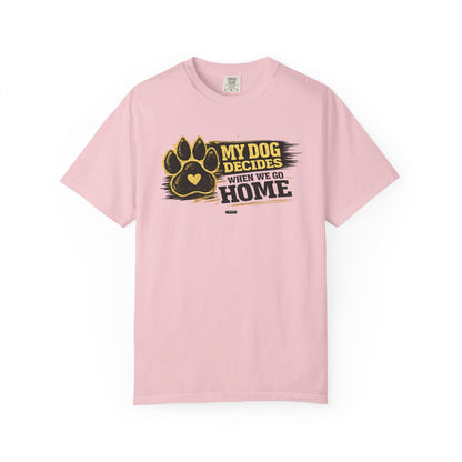 PAWS: My Dog Decides When We Go Home T-Shirt