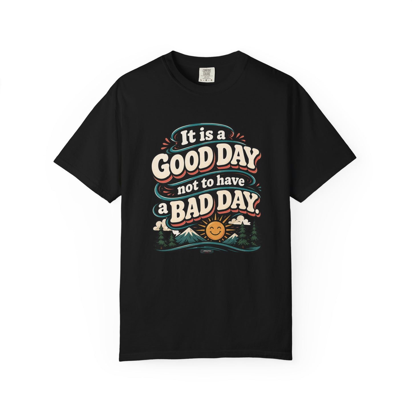 It Is a Good Day Not To Have a Bad Day T-Shirt
