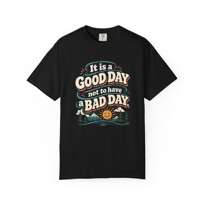 It Is a Good Day Not To Have a Bad Day T-Shirt